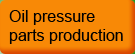 Oil presure parts production